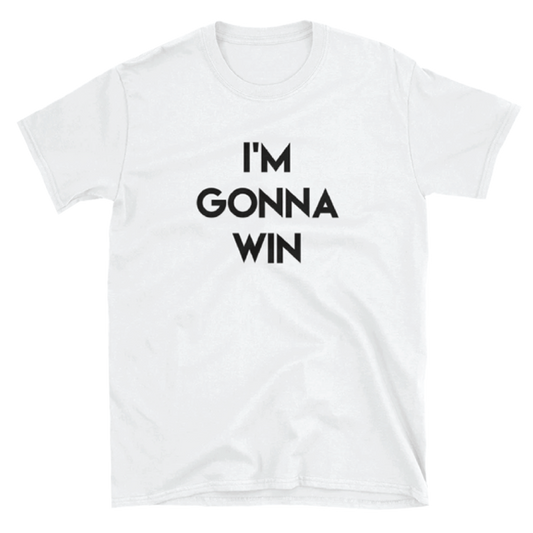 I'm Gonna Win T-Shirt