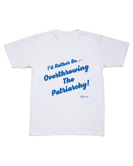 I'd Rather Be Overthrowing The Patriarchy T-Shirt