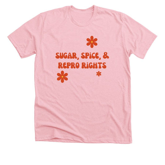 Sugar, Spice, & Repro Rights T-shirt  (Phenomenal x The Sweet Feminist)